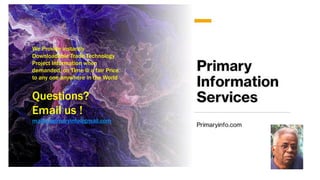 We Provide instantly
Downloadable Trade Technology
Project Information when
demanded, on Time @ a fair Price
to any one anywhere in the World
Questions?
Email us !
mailto:primaryinfo@gmail.com
 