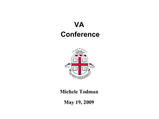 VA  Conference May 19, 2009 Michele Todman 