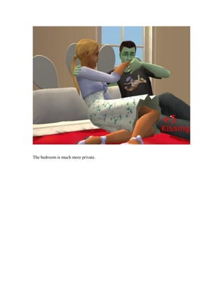 The bedroom is much more private.
 