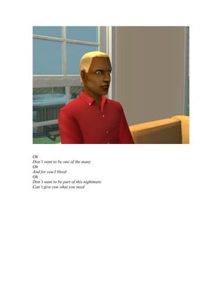 Oh
Don’t want to be one of the many
Oh
And for you I bleed
Oh
Don’t want to be part of this nightmare
Can’t give you what you need
 