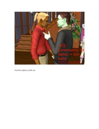 Feel the softness of the air
 