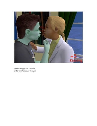 Let the song of the cicadas
Softly send you now to sleep
 