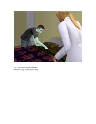 As I leave you, never doubt me
Slumber long and slumber deep
 