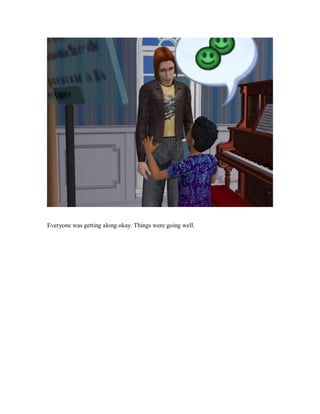 Everyone was getting along okay. Things were going well.
 