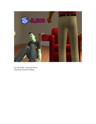 It’s the bands ‘round my heart
That keep it from breaking
 