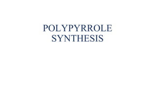 POLYPYRROLE
SYNTHESIS
 