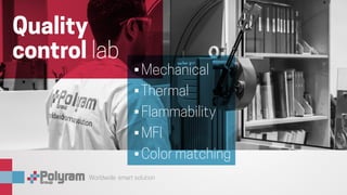 Worldwide smart solution
•	Mechanical
•	Thermal
•	Flammability
•	MFI
•	Color matching
Quality
control lab
 