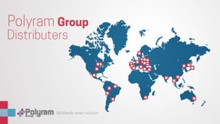 Worldwide smart solution
Distributers
Polyram Group
 