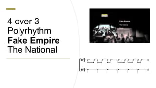 4 over 3
Polyrhythm
Fake Empire
The National
 