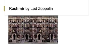 Kashmir by Led Zeppelin
 