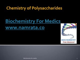 Chemistry of Polysaccharides




        Biochemistry for medics   1
 