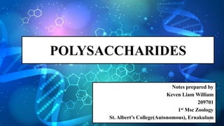 POLYSACCHARIDES
Notes prepared by
Keven Liam William
209701
1st Msc Zoology
St. Albert’s College(Autonomous), Ernakulam1
 