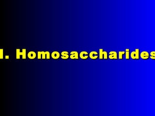 I. HomosaccharidesI. Homosaccharides
 