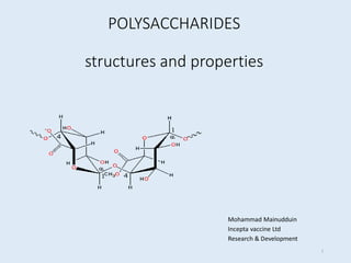 POLYSACCHARIDES
structures and properties
Mohammad Mainudduin
Incepta vaccine Ltd
Research & Development
1
 
