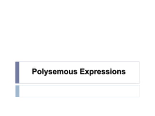 Polysemous Expressions 
 