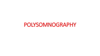POLYSOMNOGRAPHY
 