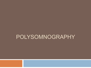 POLYSOMNOGRAPHY
 