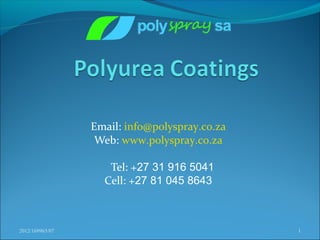 Email: info@polyspray.co.za
Web: www.polyspray.co.za
Tel: +27 31 916 5041
Cell: +27 81 045 8643
2012/169965/07 1
 