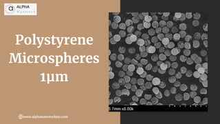 Polystyrene
Microspheres
1μm
www.alphananotechne.com
 