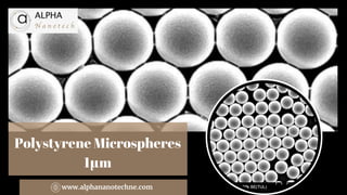 Polystyrene Microspheres
1μm
www.alphananotechne.com
 