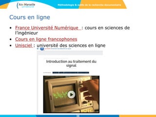 Cours en ligne
• France Université Numérique : cours en sciences de
l’ingénieur
• Cours en ligne francophones
• Unisciel : université des sciences en ligne
36
Méthodologie & outils de la recherche documentaire
 