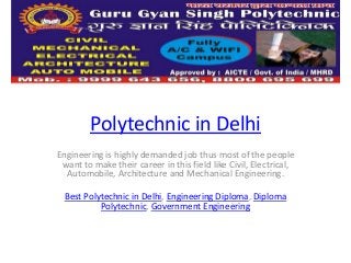 Polytechnic in Delhi
Engineering is highly demanded job thus most of the people
want to make their career in this field like Civil, Electrical,
Automobile, Architecture and Mechanical Engineering.
Best Polytechnic in Delhi, Engineering Diploma, Diploma
Polytechnic, Government Engineering
 