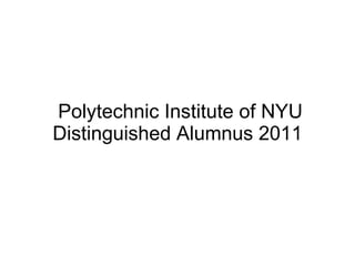   Polytechnic Institute of NYU Distinguished Alumnus 2011 