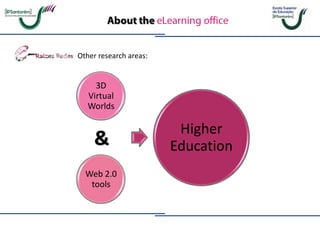 3D
Virtual
Worlds
Web 2.0
tools
Higher
Education
Other research areas: