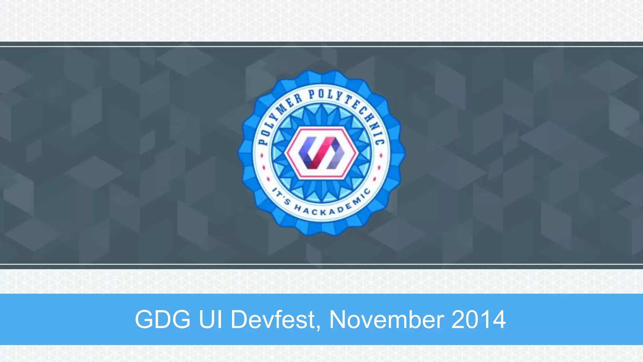 GDG UI Devfest, November 2014
 