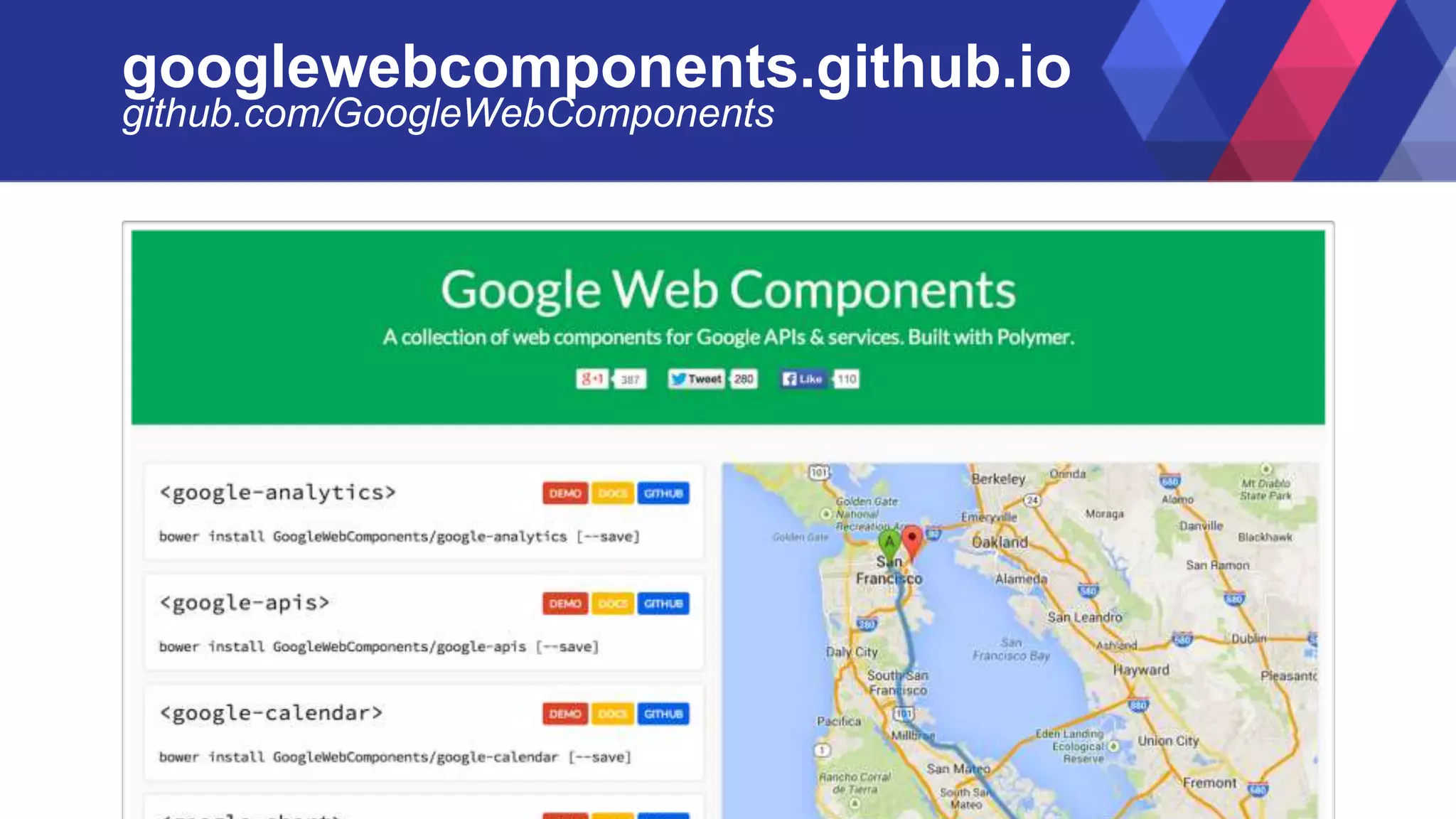 googlewebcomponents.github.io
github.com/GoogleWebComponents
 