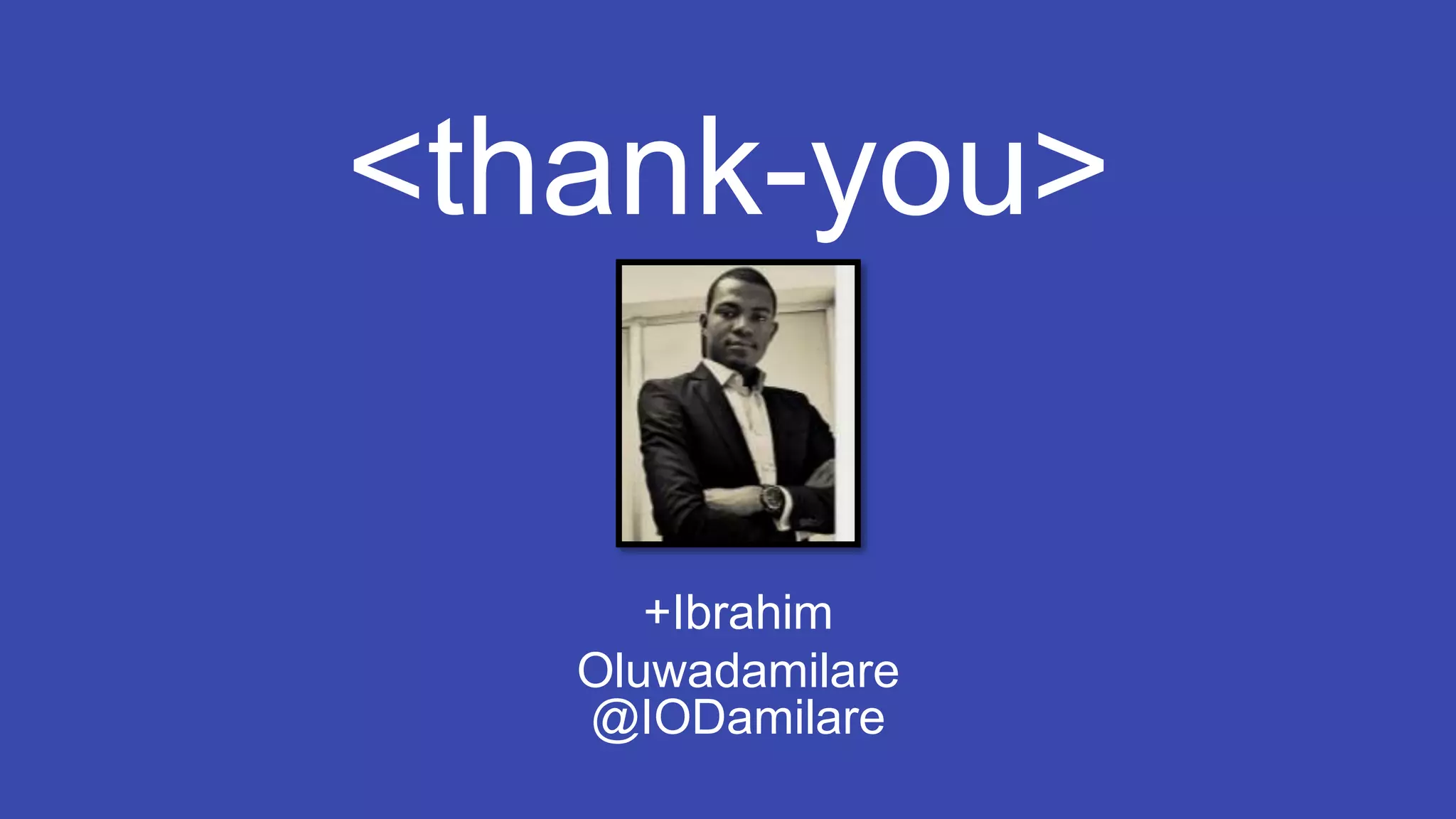 <thank-you>
+Ibrahim
Oluwadamilare
@IODamilare
 