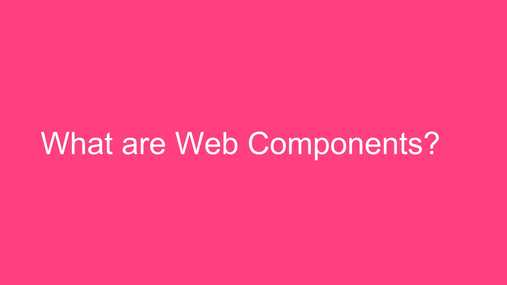 What are Web Components?
 