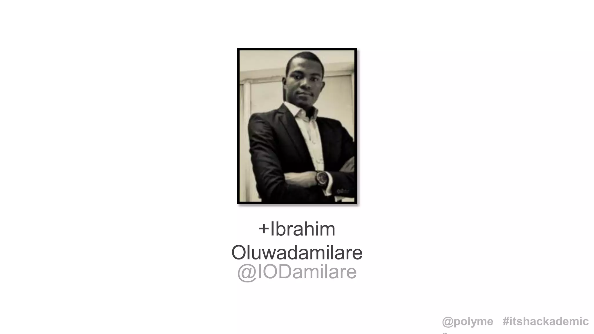 +Ibrahim
Oluwadamilare
@IODamilare
#itshackademic@polyme
 