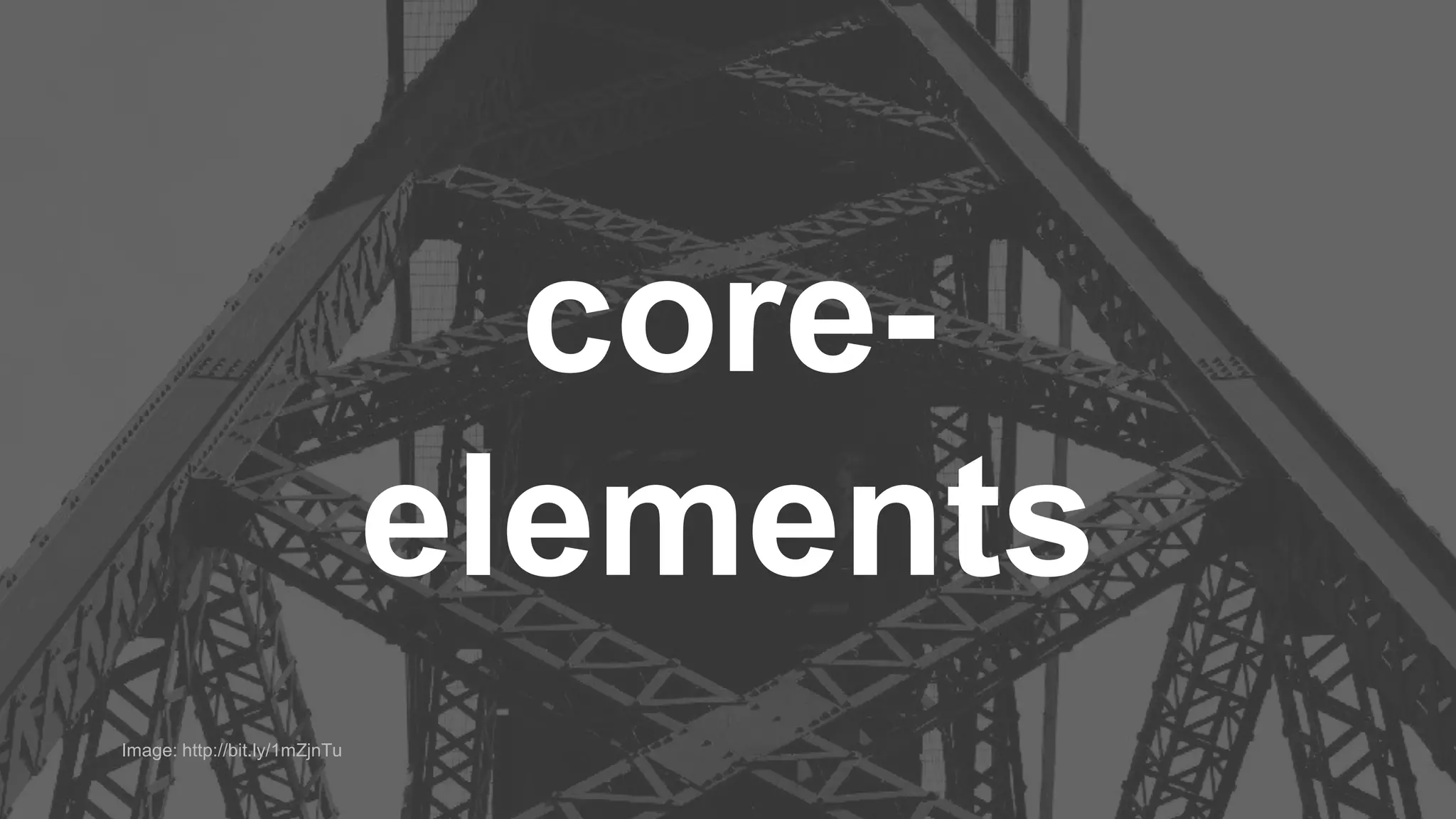 http://bit.ly/1jkTo5c
core-
elements
Image: http://bit.ly/1mZjnTu
 