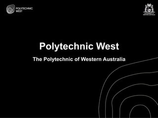 Polytechnic West
The Polytechnic of Western Australia
 
