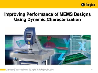 Improving Performance of MEMS Designs
    Using Dynamic Characterization




Advancing Measurements by Light • www.polytec.com   1
 