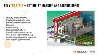 PolyTAG B/BLE – HOT BILLET MARKING AND TAGGING ROBOT
 