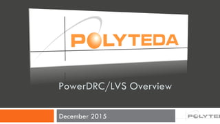 December 2015
PowerDRC/LVS Overview
 