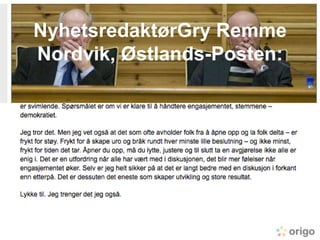 NyhetsredaktørGry Remme Nordvik, Østlands-Posten:<br />