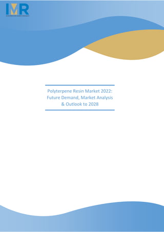 Polyterpene Resin Market 2022:
Future Demand, Market Analysis
& Outlook to 2028
 