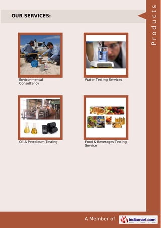 A Member of
OUR SERVICES:
Environmental
Consultancy
Water Testing Services
Oil & Petroleum Testing Food & Beverages Testing
Service
Products
 