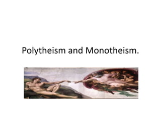 Polytheism and Monotheism.

 