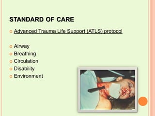 standard of care Advanced Trauma Life Support (ATLS) protocolAirwayBreathingCirculationDisabilityEnvironment   