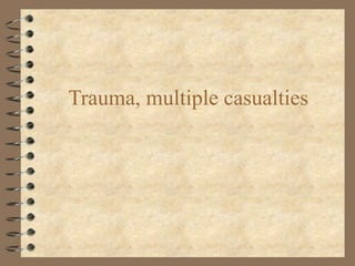 Trauma, multiple casualties 
 