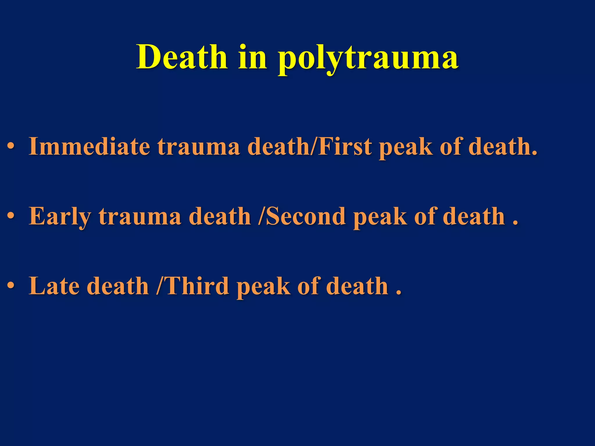 Death in polytrauma
• Immediate trauma death/First peak of death.
• Early trauma death /Second peak of death .
• Late death /Third peak of death .
 