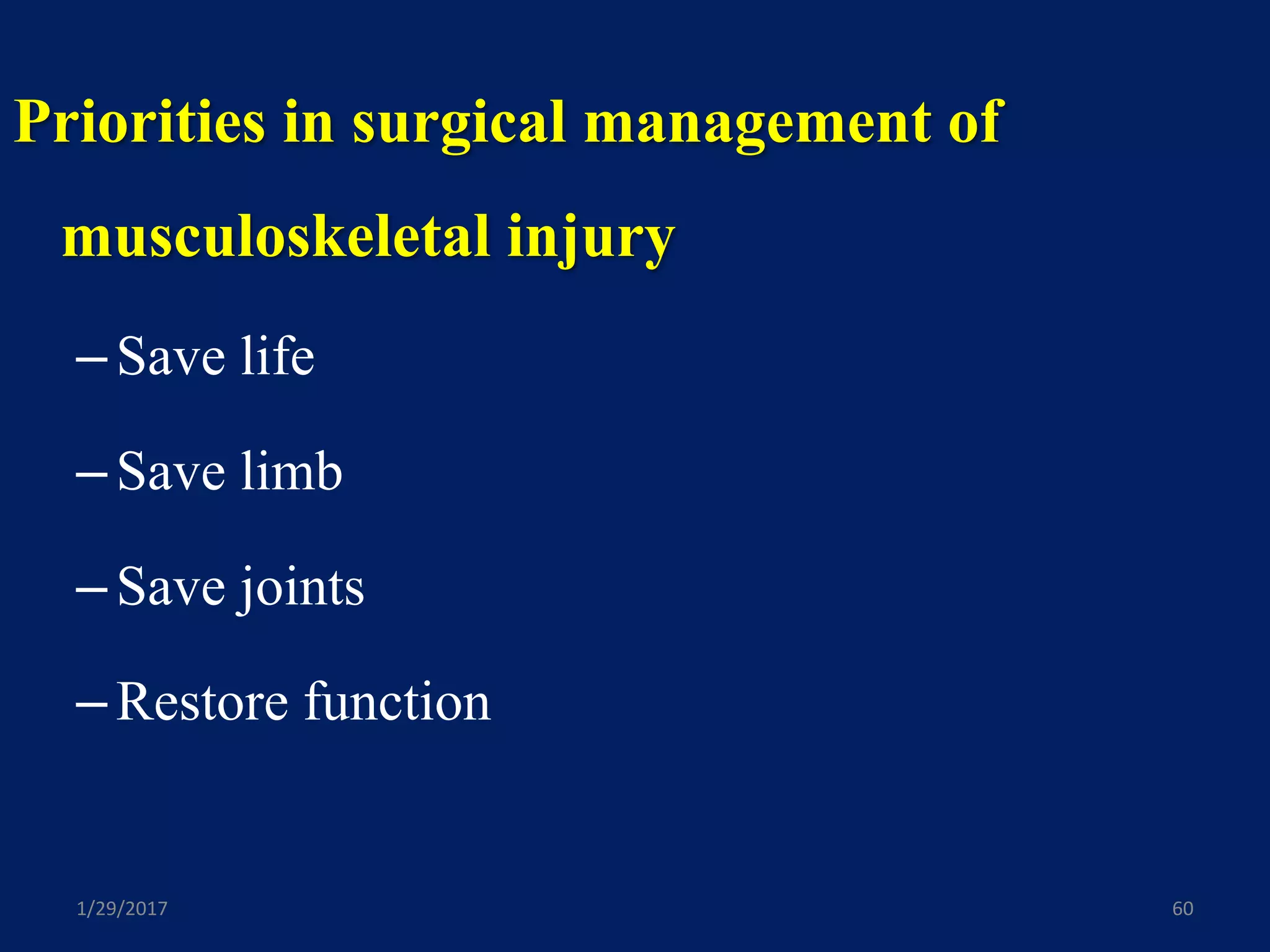 Priorities in surgical management of
musculoskeletal injury
–Save life
–Save limb
–Save joints
–Restore function
1/29/2017 60
 