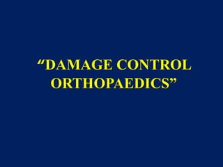 “DAMAGE CONTROL
ORTHOPAEDICS”
 