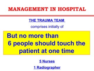 MANAGEMENT IN HOSPITAL
The
TRAUMA CENTRE
should be adequately equipped
with
ATLS Trained Personnel
 