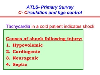 ATLS- Primary Survey
B- Breathing & ventilation
Suction pneumothorax:
Sealing of the wound
Tube thoracostomy
Flail segment:
Endotrachial
intubation
Mechanical ventilation
 