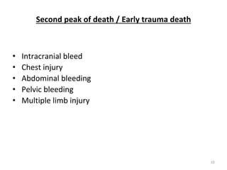 Second peak of death / Early trauma death
• Intracranial bleed
• Chest injury
• Abdominal bleeding
• Pelvic bleeding
• Multiple limb injury
10
 